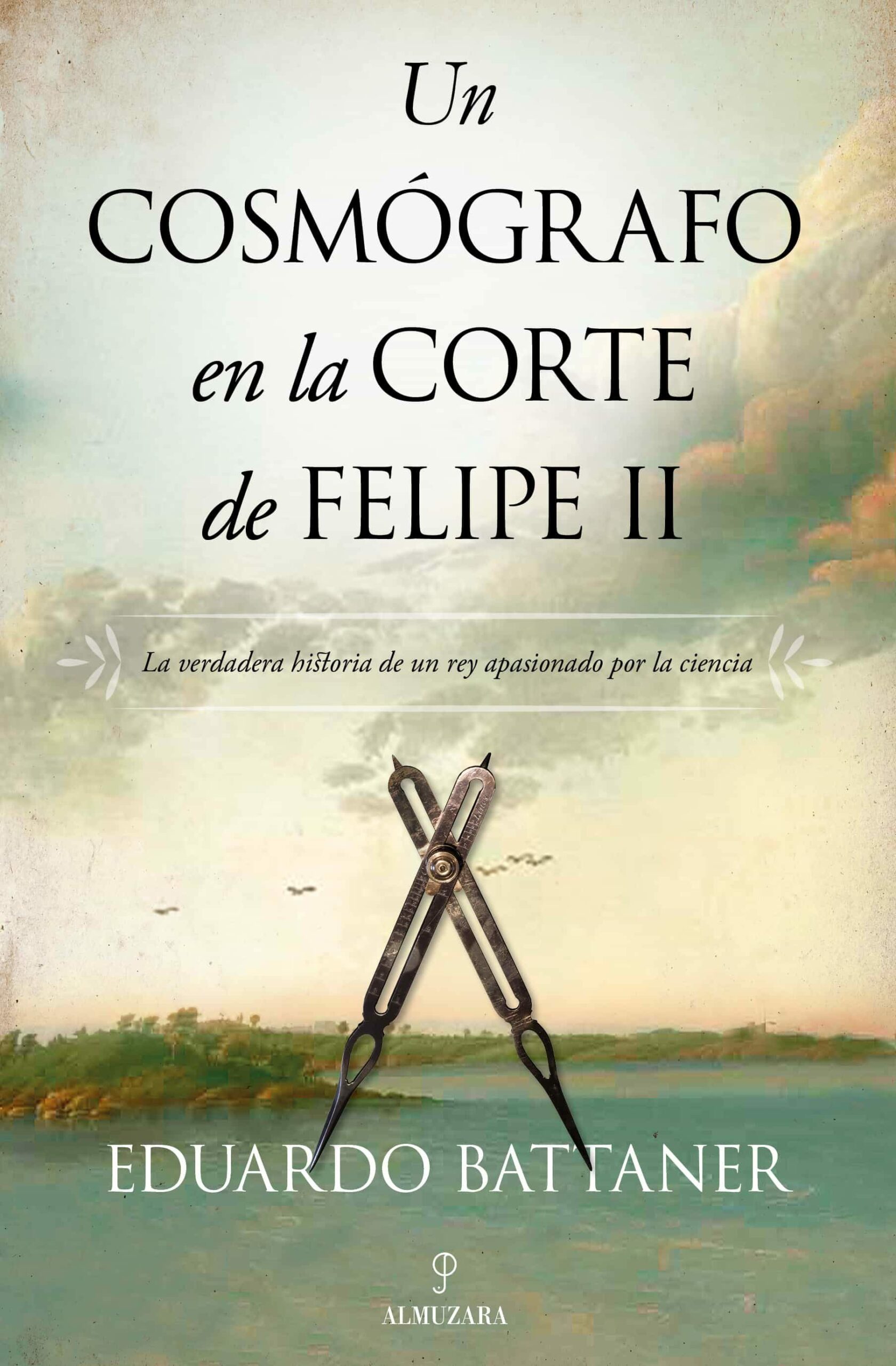 Portada del Libro Un Cosmógrafo En La Corte De Felipe Ii de Eduardo Battaner Lopez - 9788418089893