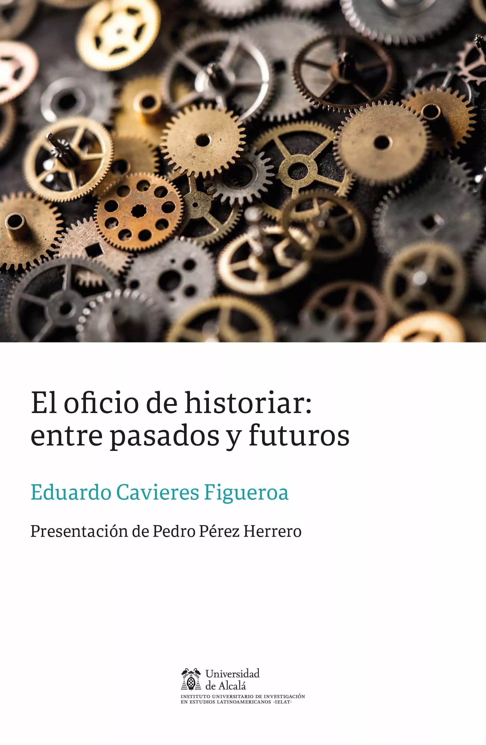 Portada del Libro El Oficio De Historiar: Entre Pasados Y Futuros de Eduardo Cavieres Figueroa - 9788491236795
