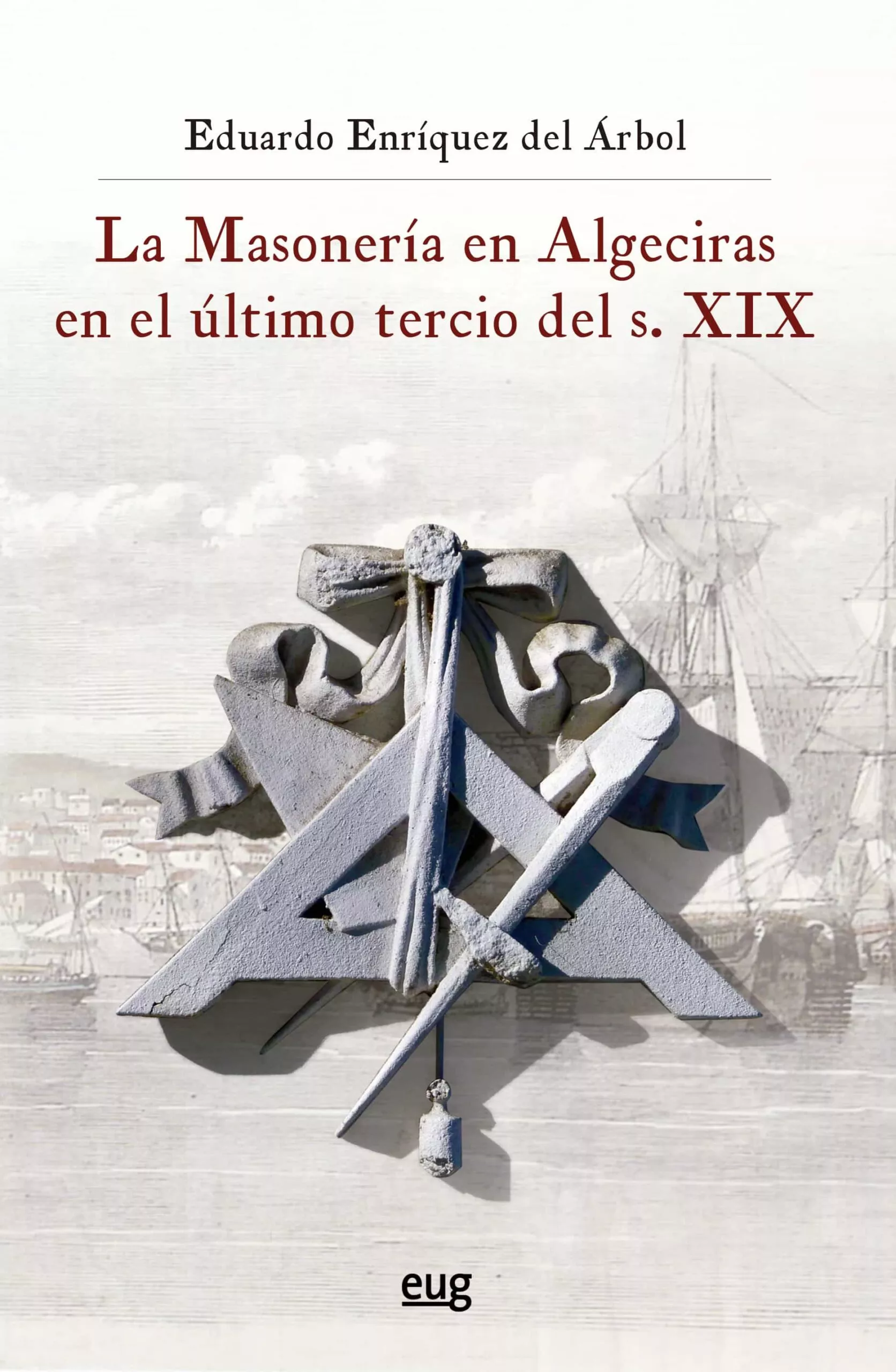 Portada del Libro La Masonería En Algeciras En El ºltimo Tercio Del S. Xix de Eduardo Enriquez Del Arbol - 9788433862723