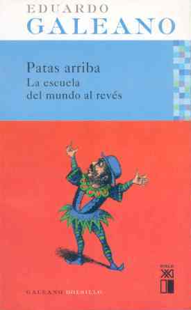 Portada del Libro Patas Arriba: La Escuela Del Mundo Al Reves de Eduardo Galeano - 9788432312076