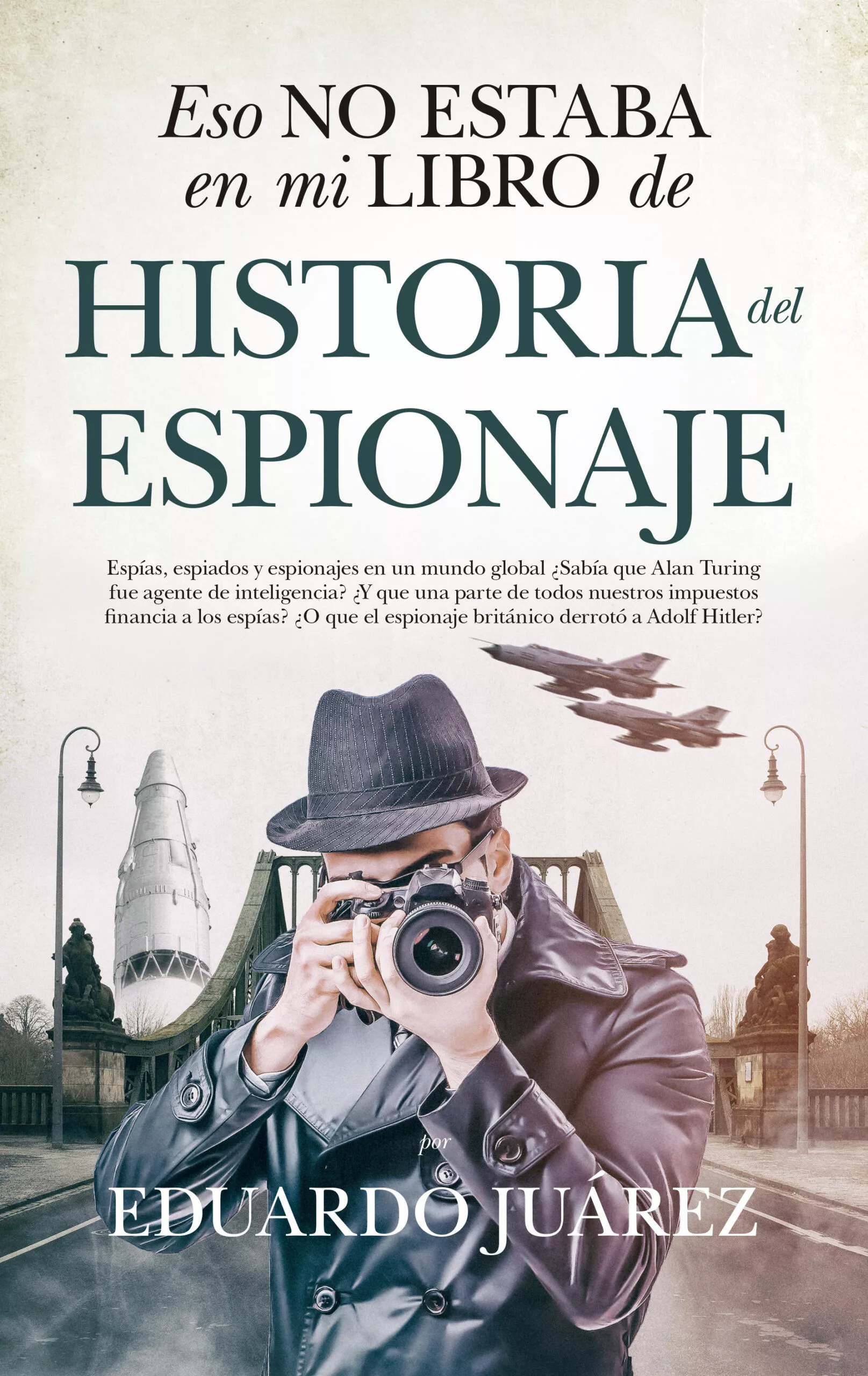 Portada del Libro Eso No Estaba En Mi Libro De Historia Del Espionaje de Eduardo Juarez Valero - 9788417954444
