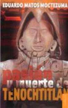 Portada del Libro Vida Pasion Y Muerte De Tenochtitlan de Eduardo Matos Moctezuma - 9789681669720