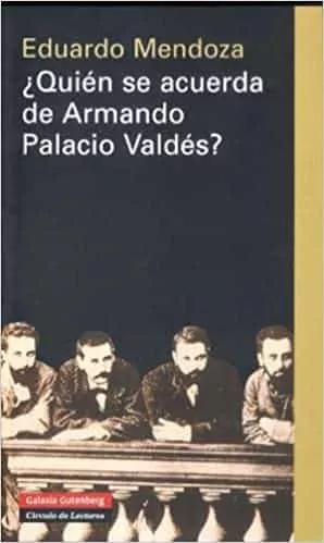 Portada del Libro ¿Quien Se Acuerda De Armando Palacio Valdes?: Escritores En Lengu A Es de Eduardo Mendoza - 9788481096583