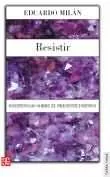 Portada del Libro Resistir de Eduardo Milan - 9789681671877