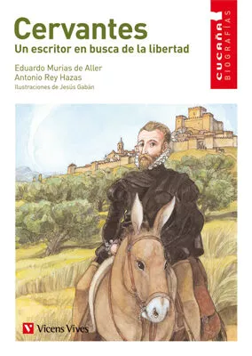 Portada del Libro Cervantes: Un Escritor En Busca De La Libertad (Educacion Primari A. M de Eduardo Murias De Aller - 9788431678401