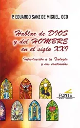 Portada del Libro Hablar De Dios Y Del Hombre En El Siglo Xxi: Introduccion A La Te Olog de Eduardo Sanz De Miguel - 9788483539736
