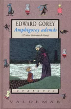 Portada del Libro Amphigorey Ademas (17 Obras Ilustradas De Gorey) de Edward Gorey - 9788477025306