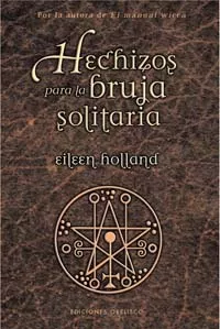 Portada del Libro Hechizos Para La Bruja Solitaria de Eileen Holland - 9788497772976