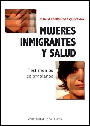 Portada del Libro Mujeres Inmigrantes Y Salud: Testimonios Colombianos de Elba Bermudez Quintana - 9788437065304