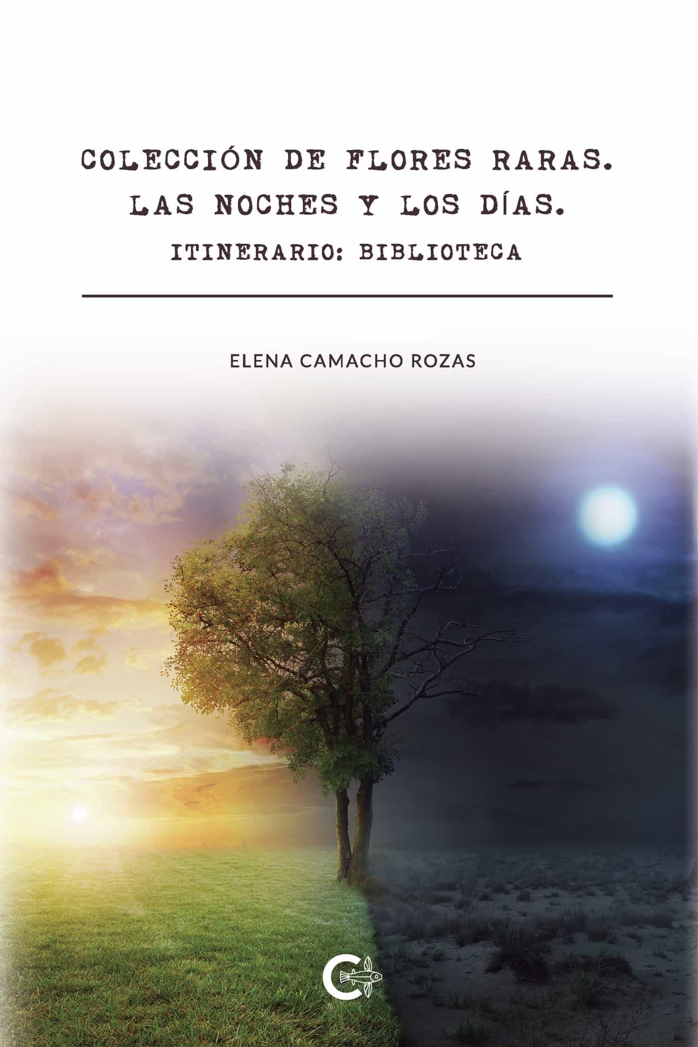 Portada del Libro (I.B.D.) Coleccion De Flores Raras. Las Noches Y Los Dias. Itinerario de Elena Camacho Rozas - 9788417856229