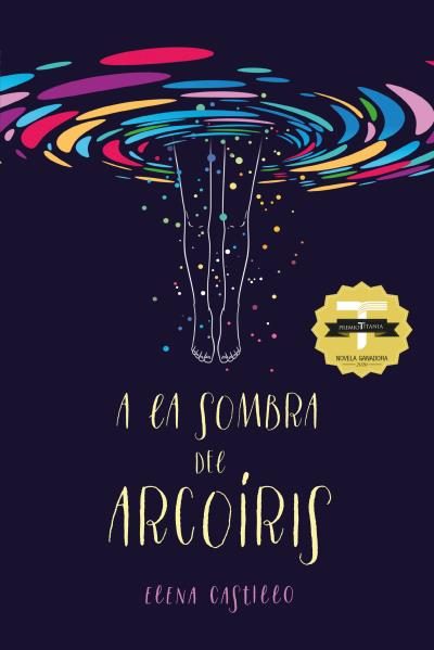 Portada del Libro A La Sombra Del Arcoíris (Vi Premio Titania De Novela Romántica) de Elena Castillo Castro - 9788416327980