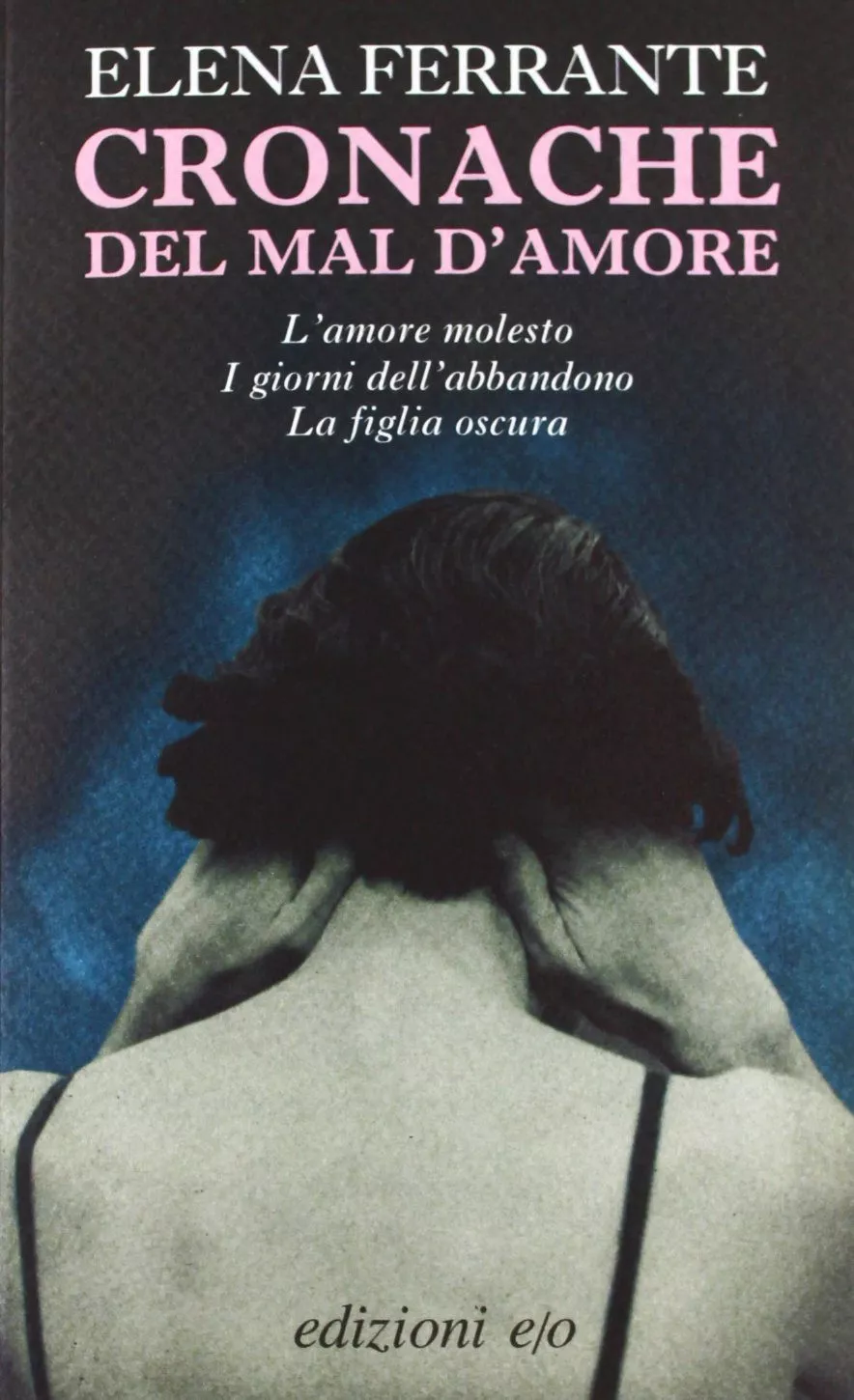 Portada del Libro Cronache Del Mal D Amore: L Amore Molesto-I Giorni Dell Abbandono-La F de Elena Ferrante - 9788866321927