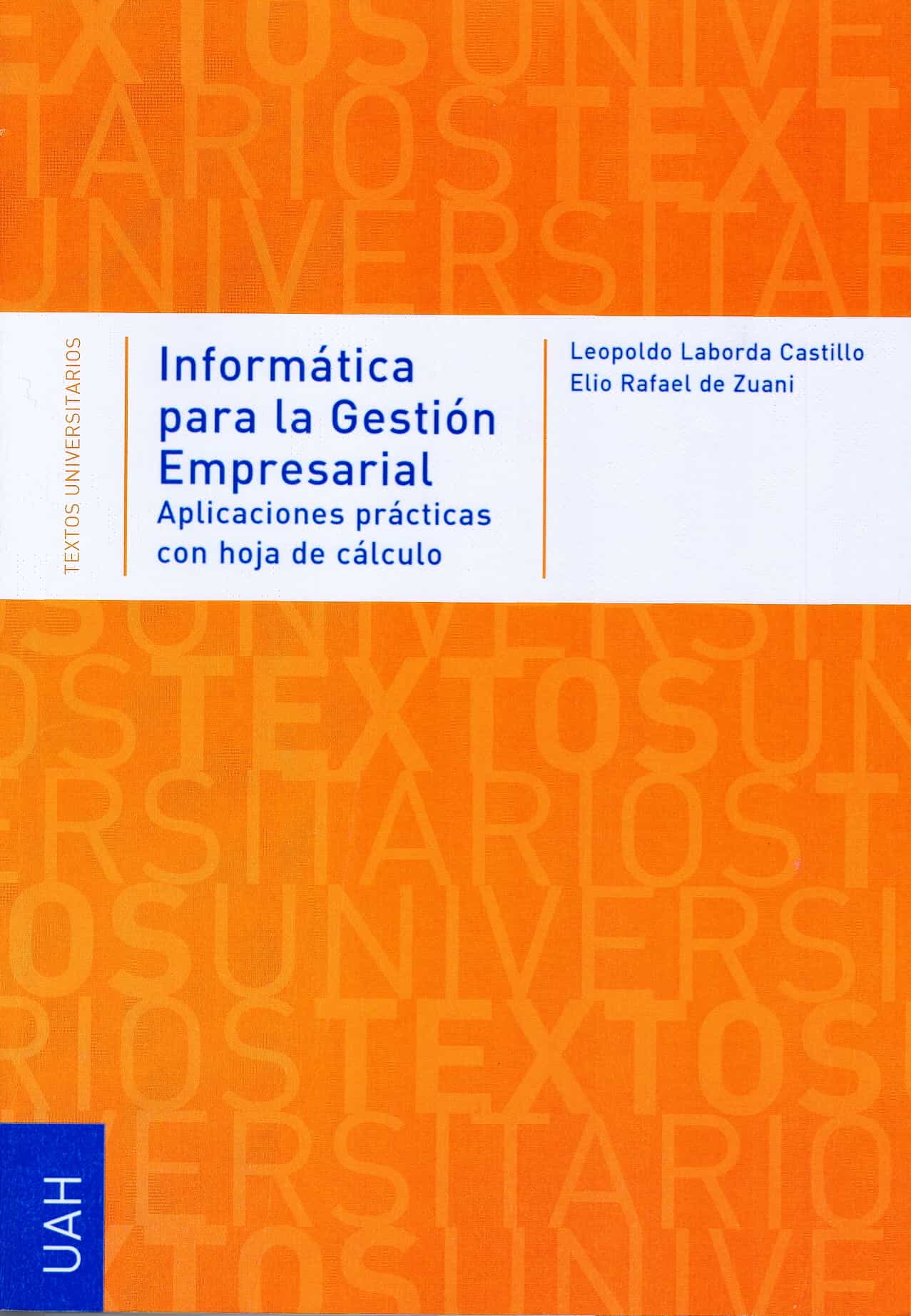 Portada del Libro Informatica Para La Gestion Empresarial: Aplicaciones Practicas C On H de Elio Rafael De Zuani - 9788481386691