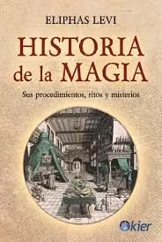 Portada del Libro Historia De La Magia: Sus Procedimientos Ritos Y Misterios de Eliphas Levi - 9788417581701