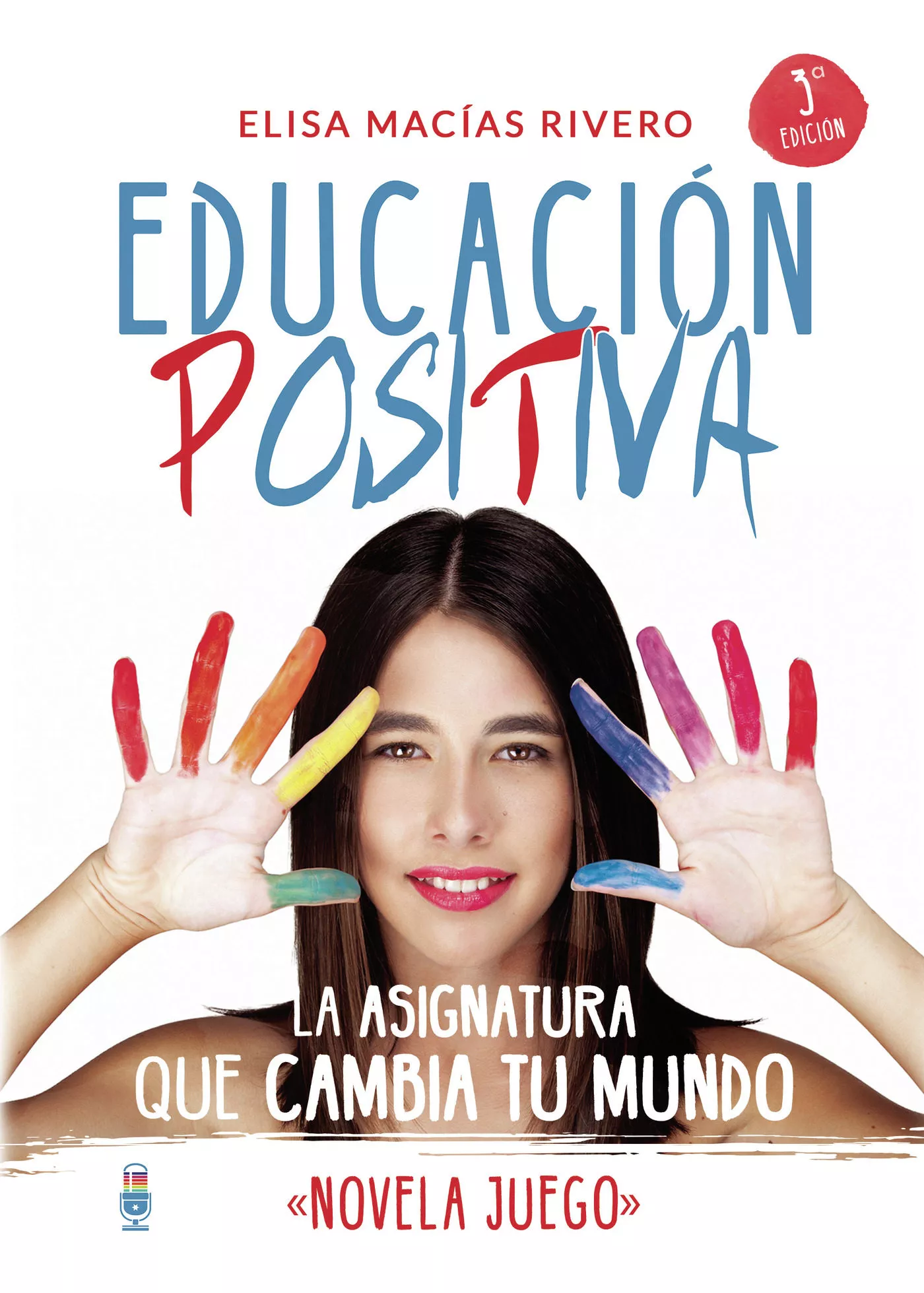 Portada del Libro Educación Positiva. La Asignatura Que Cambia Tu Mundo Novela Jue Go de Elisa Macias Rivero - 9788409124282