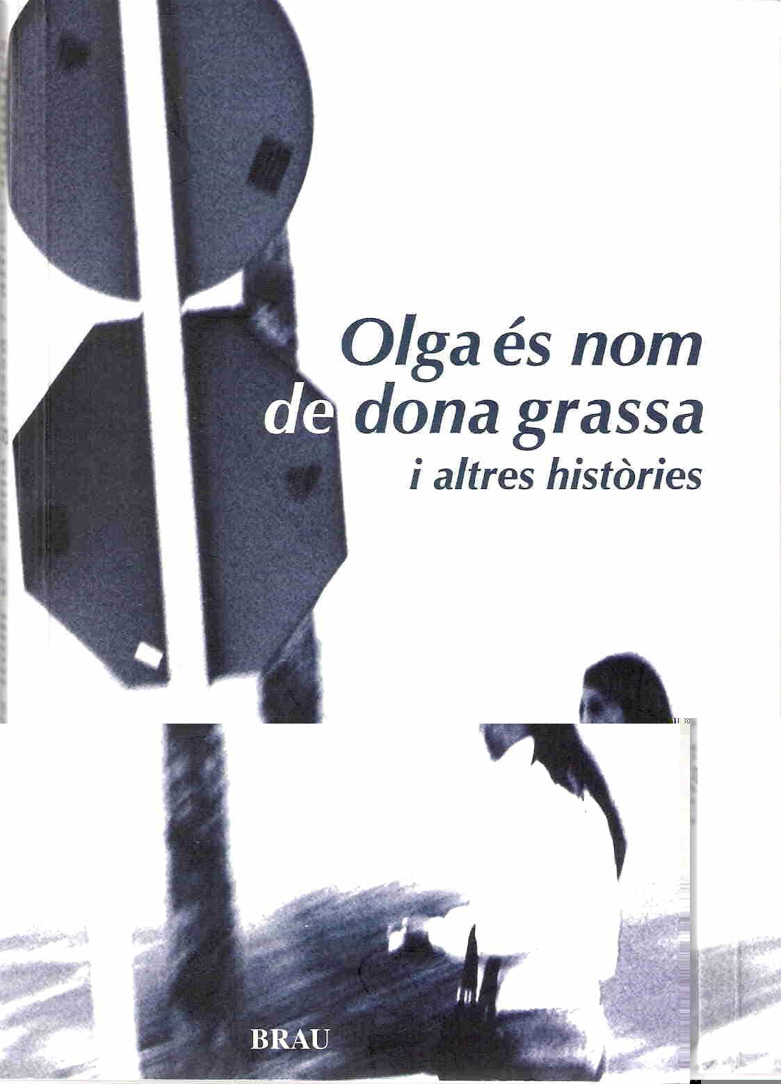 Portada del Libro Olga Es Nom De Dona Grasa I Altres Histories de Elisabeth Lazagabaster - 9788495946867