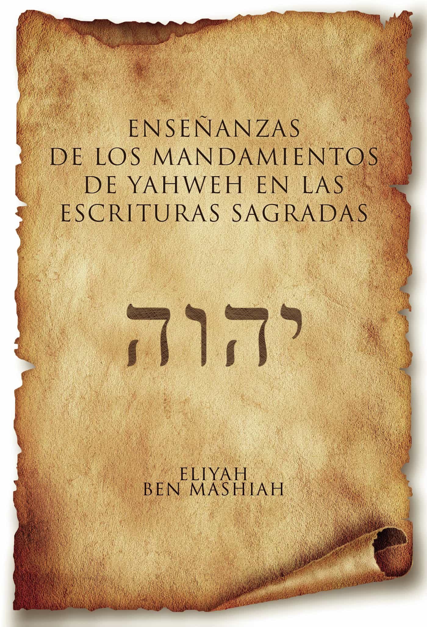 Portada del Libro Enseñanzas De Los Mandamientos De Yahweh En Las Escrituras Sagrad As de Eliyah Ben Mashiah - 9788413381305