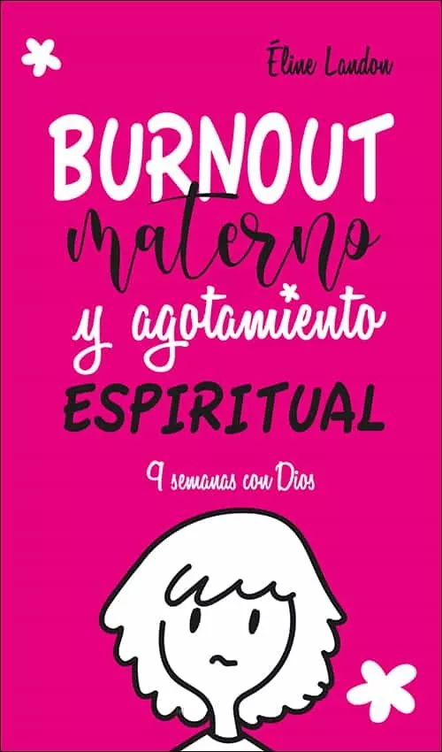 Portada del Libro Burnout Materno Y Agotamiento Espiritual: 9 Semanas Con Dios de Elodie Landon - 9788428557757