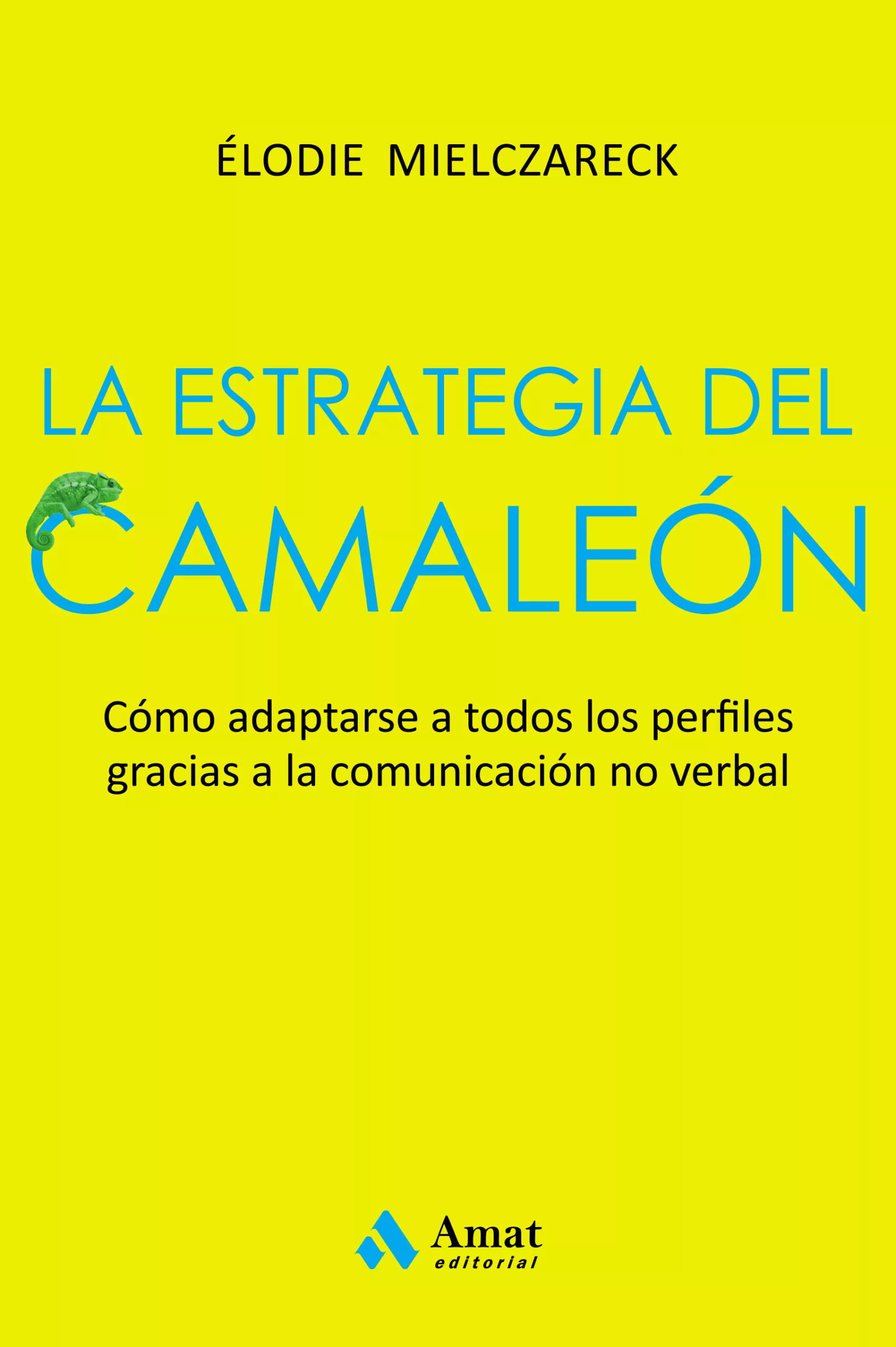 Portada del Libro La Estrategia Del Camaleon: Adaptarse A Todos Los Perfiles Gracias A L de Elodie Mielczareck - 9788497355087