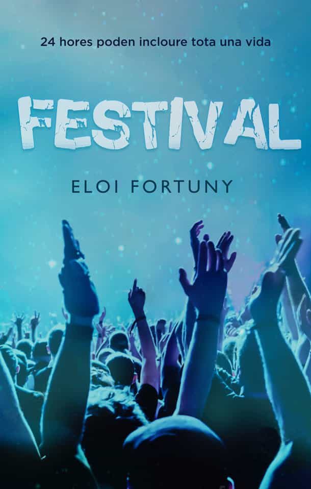 Portada del Libro Festival: 24 Hores Poden Ser Tota Una Vida de Eloi Fortuny - 9788424666125