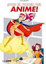 Portada del Libro ¡Por El Poder Del Anime! de Elsa Brants - 9788494974991