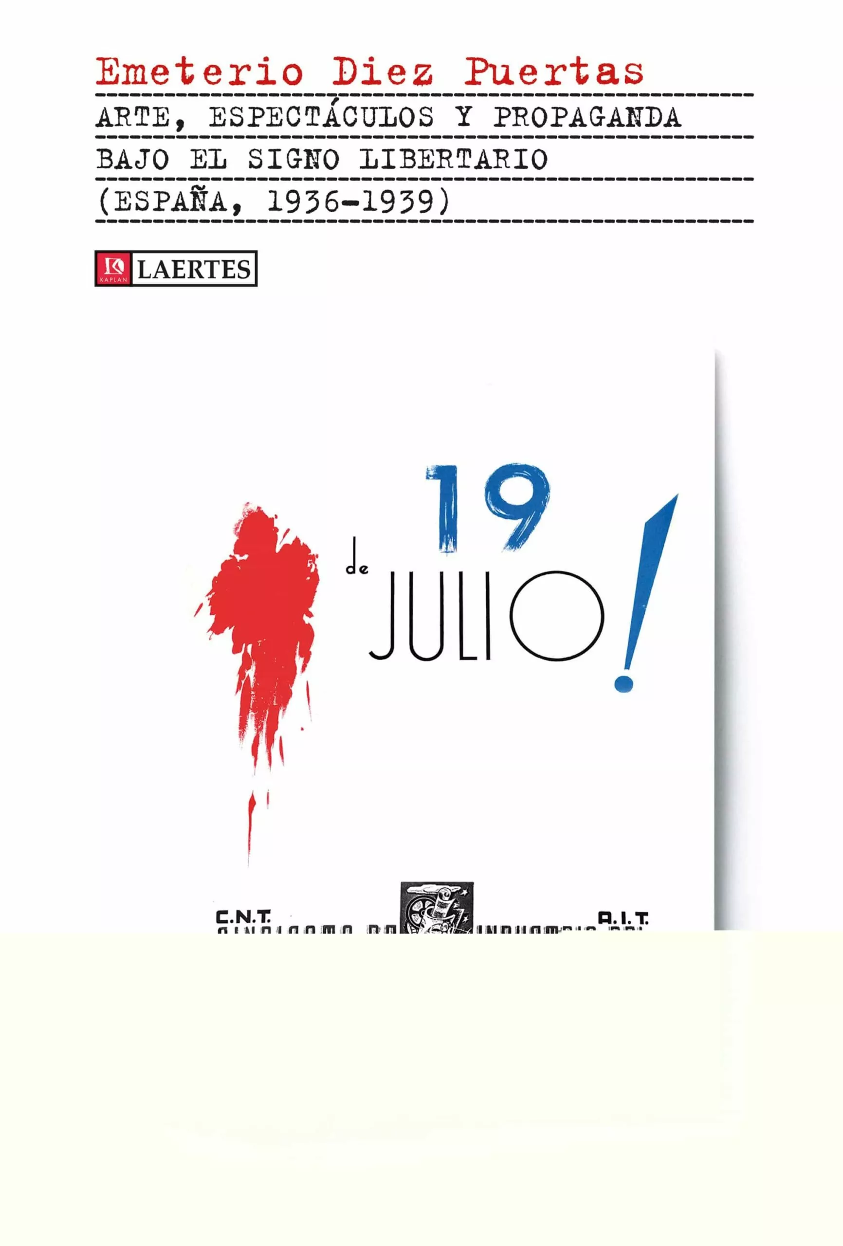 Portada del Libro Arte Espectáculos Y Propaganda Bajo El Signo Libertario (España 1936-1 de Emeterio Diez Puertas - 9788416783939
