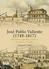 Portada del Libro Jose Pablo Valiente (1749-1817). Ilustración Reformas Y Realismo En Es de Emma Dunia Vidal Prades - 9788417900090