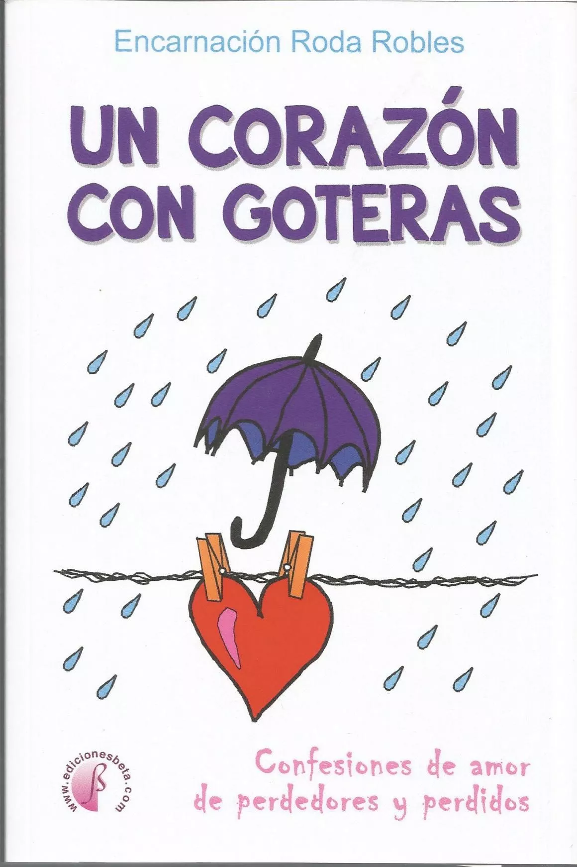 Portada del Libro Un Corazon Con Goteras: Confesiones De Amor De Perdedores Y Perdi Dos de Encarnacion Roda Robles - 9788417634254