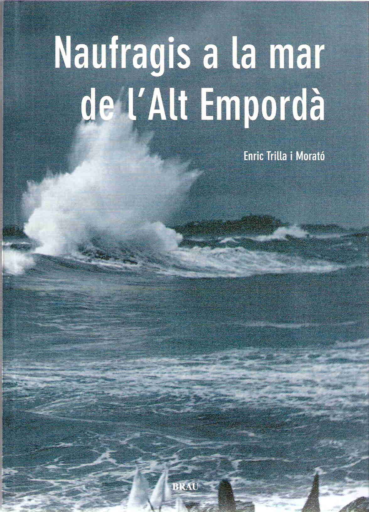 Portada del Libro Naufragis A La Mar De L Alt Emporda de Enric Trilla Morato - 9788495946942