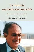 Portada del Libro La Justicia: Esa Bella Desconocida: Memorias De Un Juez De Izquie Rdas de Enrique Alvarez - 9788488413468