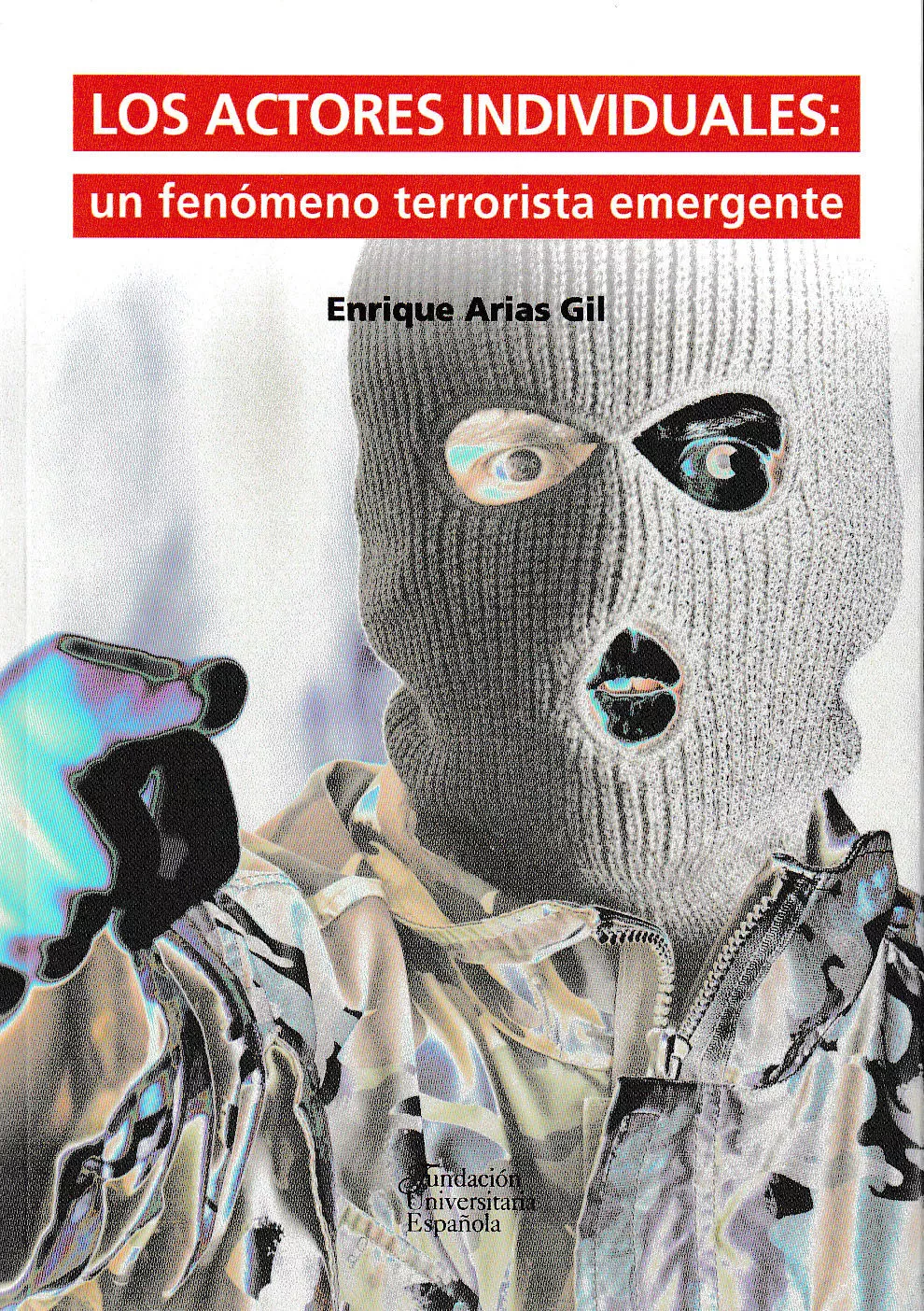 Portada del Libro Los Actores Individuales: Un Feno650O Terrorista Emergente de Enrique Arias Gil - 9788473929394