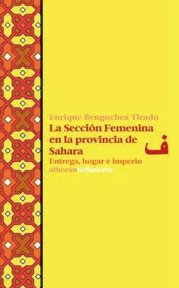 Portada del Libro La Sección Femenina En La Provincia De Sahara de Enrique Bengochea Tirado - 9788472909465