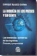 Portada del Libro La Riqueza De Los Paises Y Su Gente: Las Tremendas Asimetrias De Los I de Enrique Blasco Garma - 9789509603806