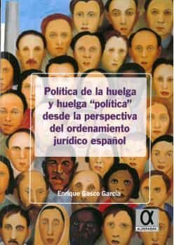 Portada del Libro Política De La Huelga Y Huelga Política Desde La Perspectiva Del Orden de Enrique Gasco Garcia - 9788416373352