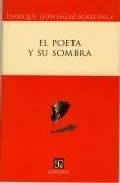 Portada del Libro El Poeta Y Su Sombra de Enrique Gonzalez Martinez - 9789681674830