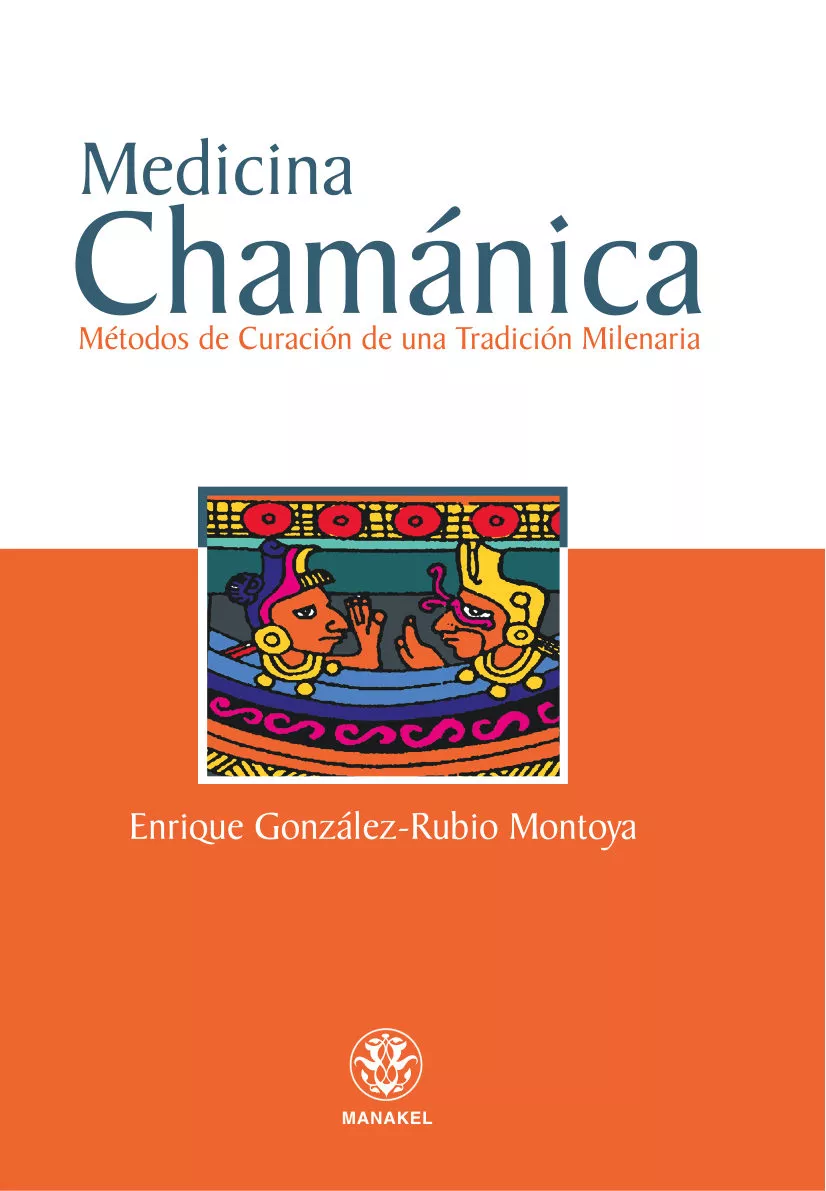Portada del Libro Medicina Chamanica: Metodos De Curacion De Una Tradicion Milenari A de Enrique Gonzalez Rubio Montoya - 9788498270105