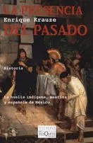 Portada del Libro La Presencia Del Pasado: La Huella Indigena Mestiza Y Española D E Mex de Enrique Krauze - 9788483104361