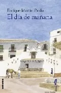 Portada del Libro El Dia De Mañana de Enrique Martin Pardo - 9788496083493