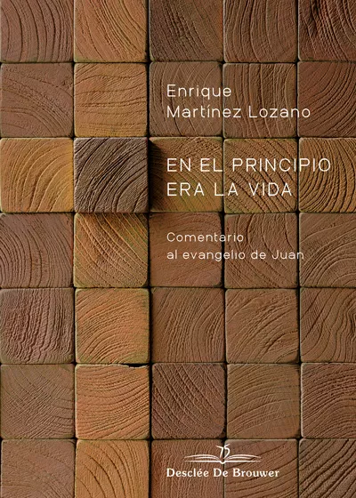 Portada del Libro En El Principio Era La Vida: Comentario Al Evangelio De Juan de Enrique Martinez Lozano - 9788433030610