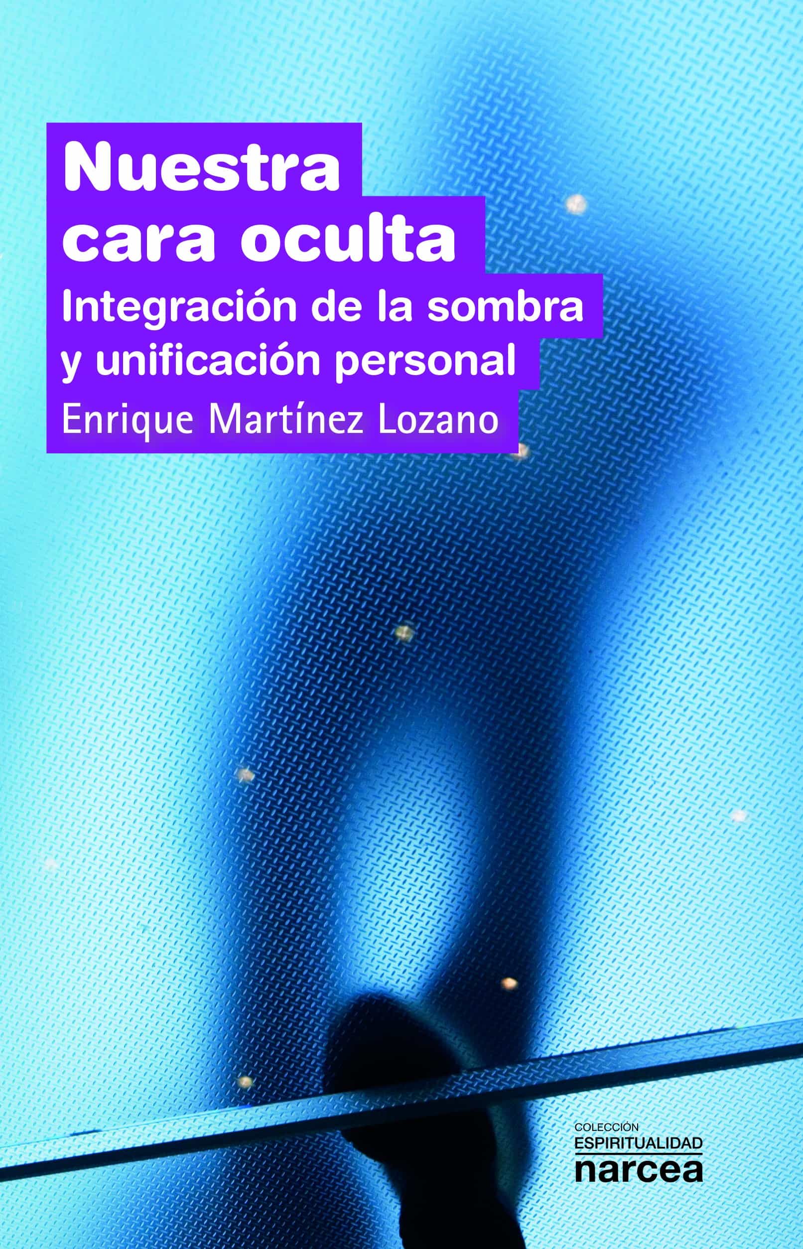 Portada del Libro Nuestra Cara Oculta: Integracion De La Sombra Y Unificacion Perso Nal de Enrique Martinez Lozano - 9788427714991