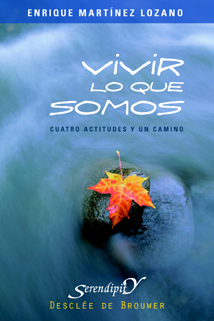 Portada del Libro Vivir Lo Que Somos : Cuatro Actitudees Y Un Camino de Enrique Martinez Lozano - 9788433021410