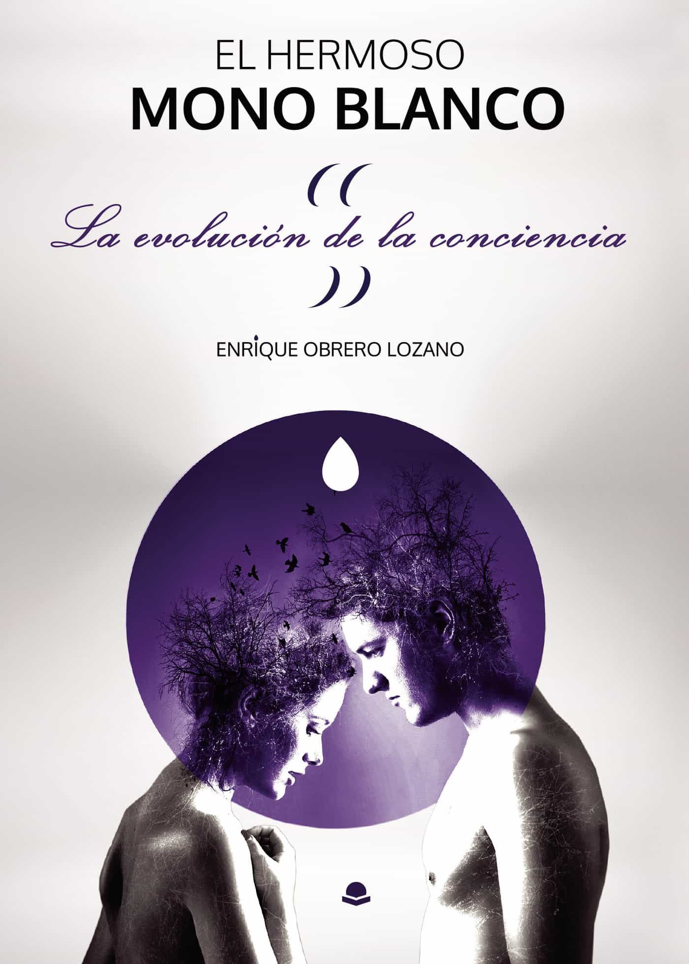 Portada del Libro El Hermoso Mono Blanco. La Evolución De La Conciencia de Enrique Obrero Lozano - 9788413501697