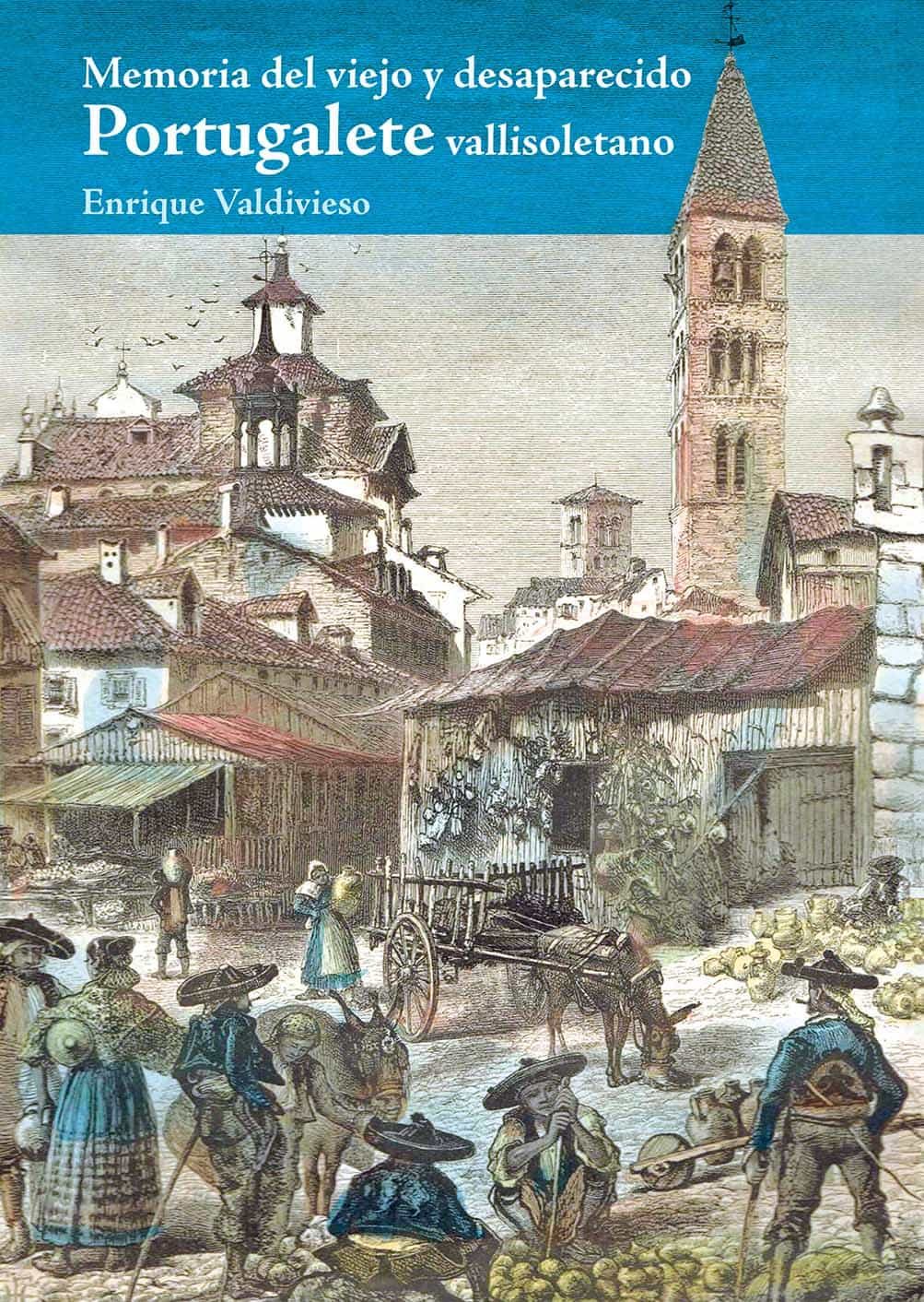 Portada del Libro Memoria Del Viejo Y Desaparecido Portugalete Vallisoletano de Enrique Valdivieso Gonzalez - 9788490016671
