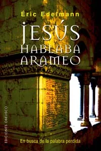 Portada del Libro Jesus Hablaba Arameo: En Busca De La Palabra Perdida de Eric Edelmann - 9788497772730