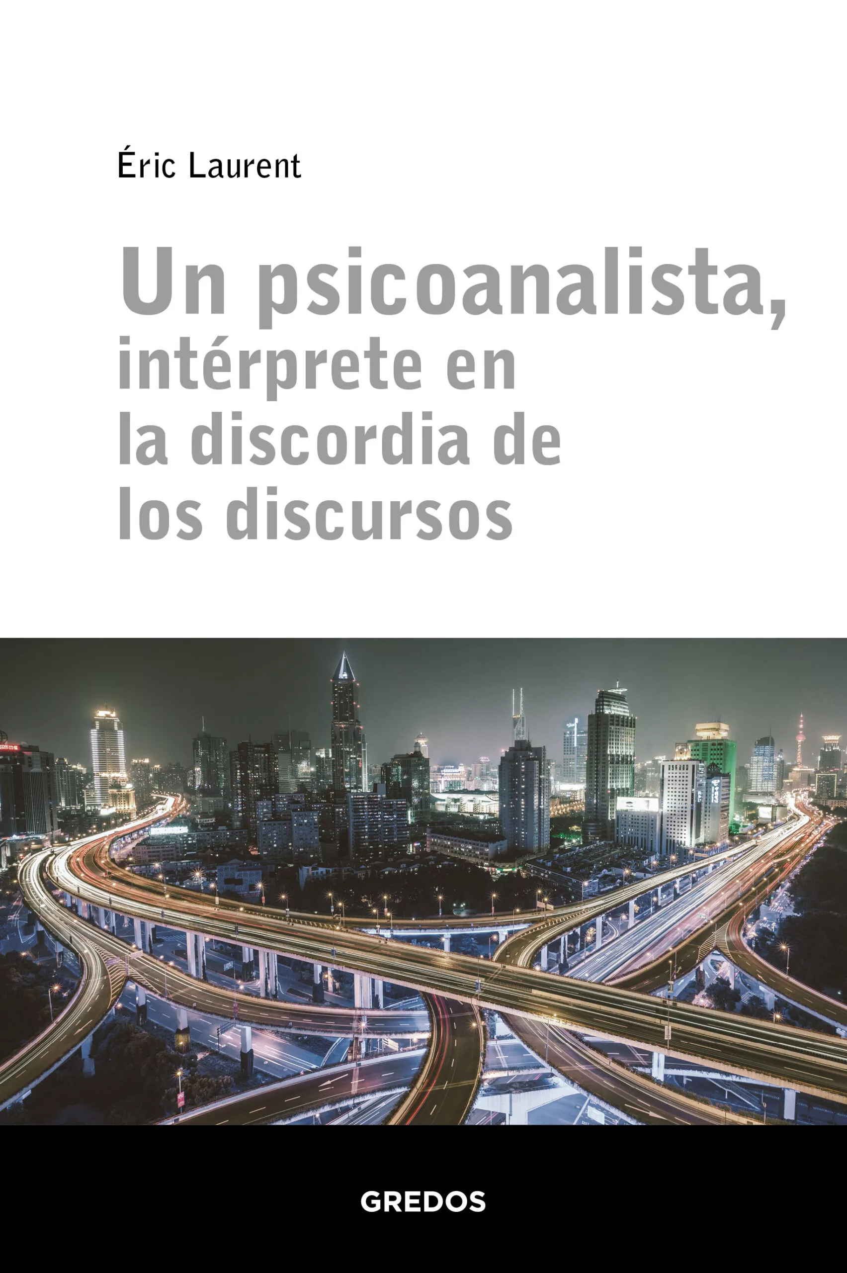 Portada del Libro Un Psicoanalista Interprete En La Discorida De Los Discursos de Eric Laurent - 9788424939311