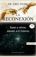 Portada del Libro La Reconexion: Sana A Otros Sanate A Ti Mismo (6ª Ed.) de Eric Pearl - 9788497773461