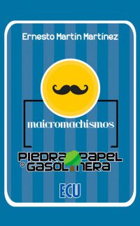 Portada del Libro Maicromachismos.Piedra Papel O Gasolinera de Ernesto Martin Martinez - 9788417924348