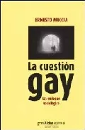Portada del Libro La Cuestion Gay. Un Enfoque Sociologico de Ernesto Meccia - 9789871301010