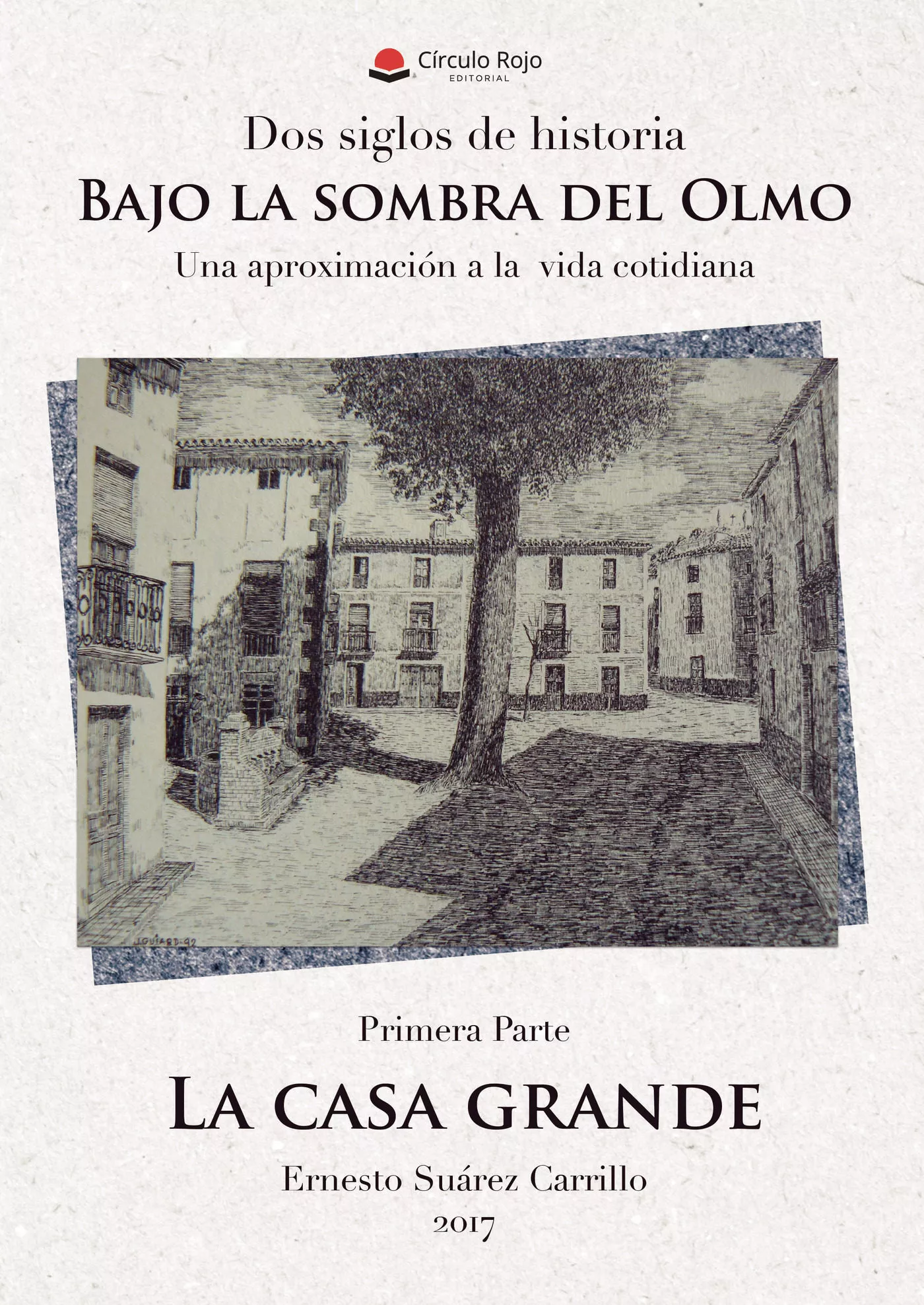 Portada del Libro Dos Siglos De Historia. Bajo La Sombra Del Olmo. Una Aproximacion A La de Ernesto Suarez Carrillo - 9788491751434