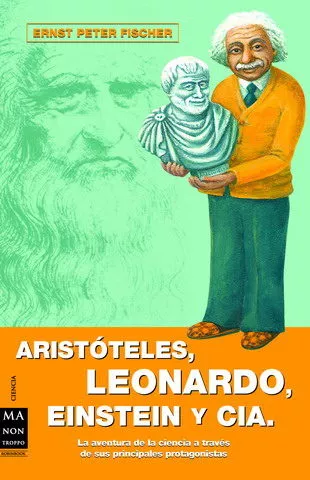 Portada del Libro Aristoteles Leonardo Einstein Y Cia de Ernst Peter Fischer - 9788496222595